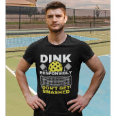 Dink Responsibly Don't Get Smashed Pickleball Tシャツ