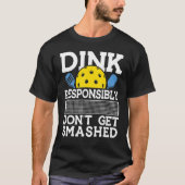 Dink Responsibly Pickleball Pun for Pickleball Pla Tシャツ (正面)