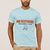 Dink Responsibly Pickleball Tee Tシャツ (正面)