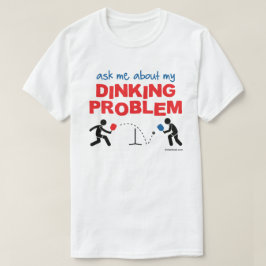 Dinking問題のPickleballの私のワイシャツについて私に尋ねて下さい Tシャツ