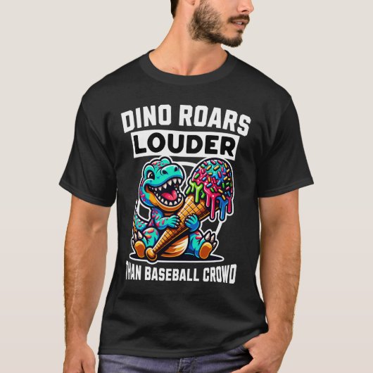 Dino Roars Louder Then Baseball Crowd Tシャツ (正面)