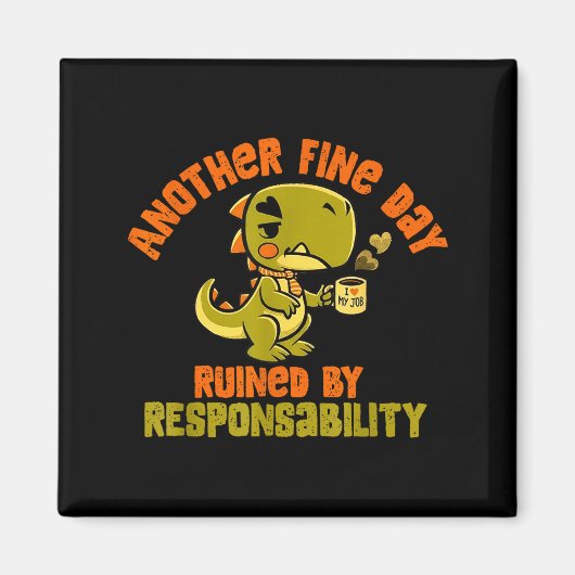 Dinosaur Another Fine Day Ruined By Resnsibility マグネット (正面)