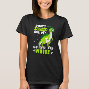 Dinosaur Don't Make Me Use My Parasaurolophus Nois Tシャツ