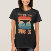 Dinosaur  I just Really Like Dinos Ok  1 Tシャツ (正面)