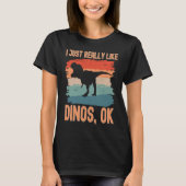 Dinosaur  I just Really Like Dinos Ok Tシャツ (正面)