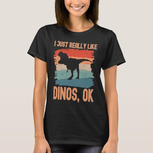 Dinosaur I just Really Like Dinos Ok Tシャツ (正面)