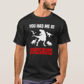 Dinosaur  Rex You Had Me At Dinosaurs Tシャツ (正面)
