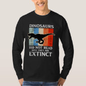 Dinosaurs Did Not Read Now They Are Extinct Motive Tシャツ (正面)