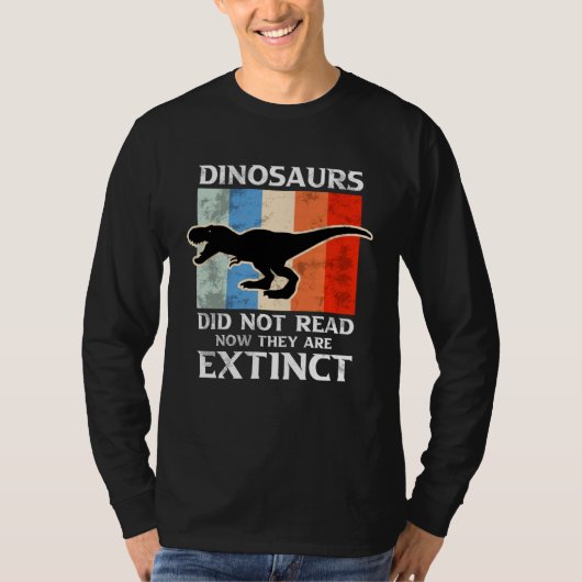 Dinosaurs Did Not Read Now They Are Extinct Motive Tシャツ (正面)