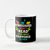 Dinosaurs Didn’t Read Funny Teacher Gift Clroom Hu コーヒーマグカップ (左)