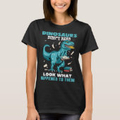 Dinosaurs Didn t Read Look What Happened To Them R Tシャツ (正面)