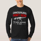 Dinosaurs didn t read look what happened to them R Tシャツ (正面)
