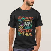 Dinosaurs Didnt Celebrate Pi Day Funny Math Teache Tシャツ (正面)