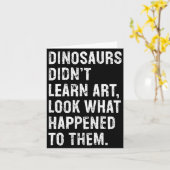 Dinosaurs Didn't Learn Art Funny Art Teacher カード (黄色い花)
