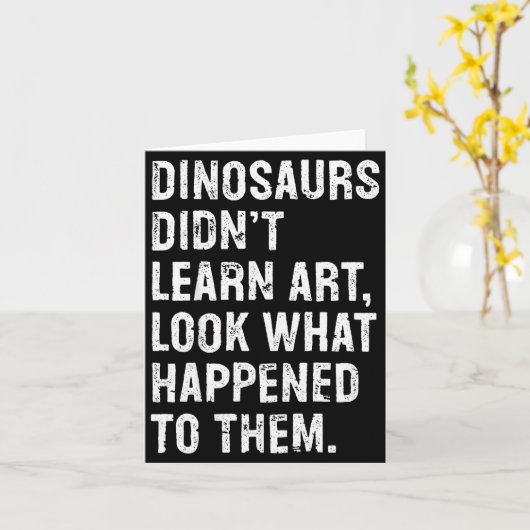 Dinosaurs Didn't Learn Art Funny Art Teacher  カード (黄色い花)