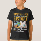 Dinosaurs Didn't Learn History Back To School Funn Tシャツ (正面)
