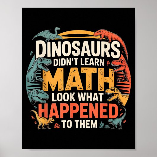 Dinosaurs Didn't Learn Math Funny Design For Kids  ポスター (正面)