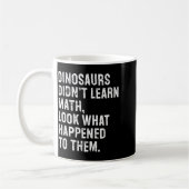 Dinosaurs Didn't Learn Math Funny Math Teacher コーヒーマグカップ (左)