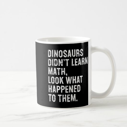 Dinosaurs Didn't Learn Math Funny Math Teacher コーヒーマグカップ (右)