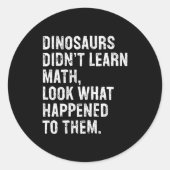Dinosaurs Didn't Learn Math Funny Math Teacher  ラウンドシール (正面)