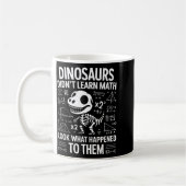 Dinosaurs Didn't Learn Math Funny Math Teacher Stu コーヒーマグカップ (左)