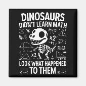 Dinosaurs Didn't Learn Math Funny Math Teacher Stu マグネット (正面)