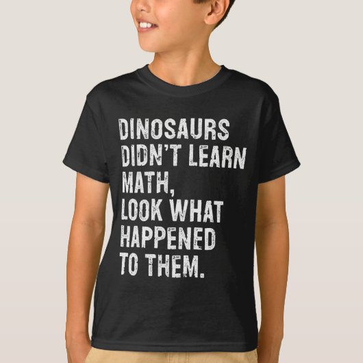 Dinosaurs Didn't Learn Math Funny Math Teacher  Tシャツ (正面)