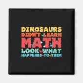 Dinosaurs Didn't Learn Math Funny Mathematics Math マグネット (正面)