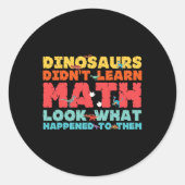 Dinosaurs Didn't Learn Math Funny Mathematics Math ラウンドシール (正面)