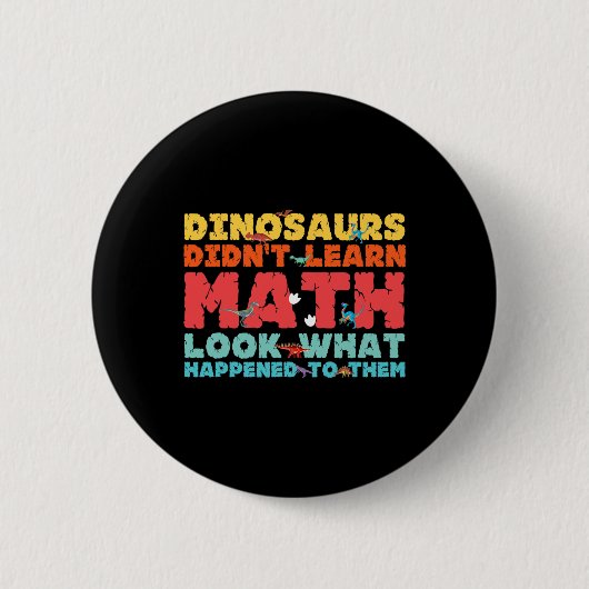 Dinosaurs Didn't Learn Math Funny Mathematics Math 缶バッジ (正面)