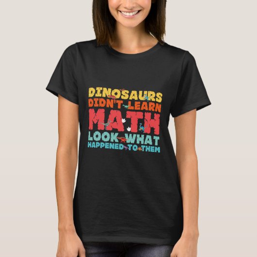 Dinosaurs Didn't Learn Math Funny Mathematics Math Tシャツ (正面)