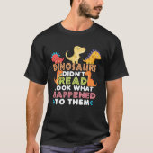 Dinosaurs Didnt Read Look What Happened To Them Te Tシャツ (正面)