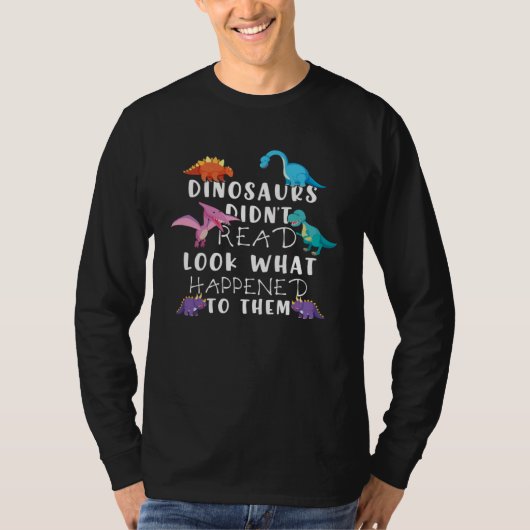 Dinosaurs Didnt Read Look What Happened To Them Te Tシャツ (正面)