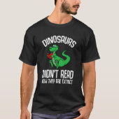 Dinosaurs Didn't Read Now They Are Extinct Reading Tシャツ (正面)