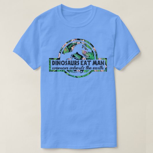 Dinosaurs Eat Man Woman Inherits The Earth Tシャツ (デザイン正面)