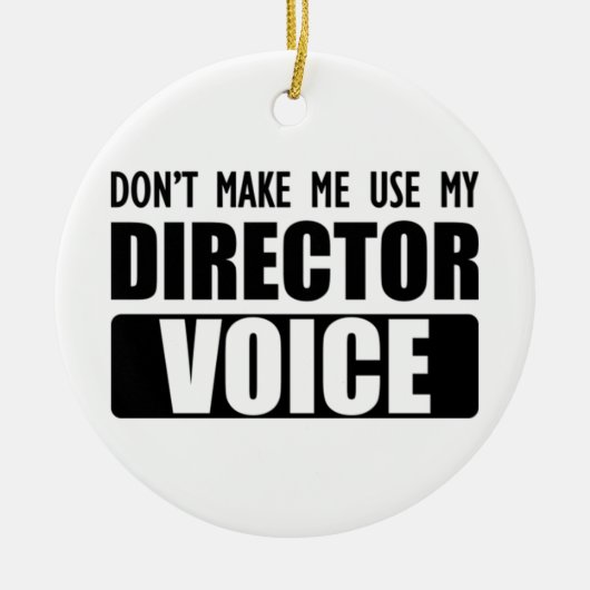 Director - Do not make me use my director voice セラミックオーナメント (正面)