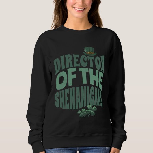 Director of the Shenanigans  Irish St Patrick s Da スウェットシャツ (正面)