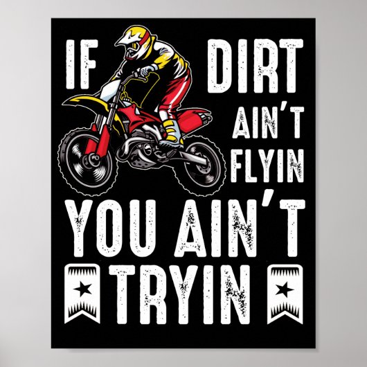Dirt Aint Flyin You are Tryin Dirt Bike Rider ポスター (正面)