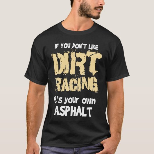 Dirt Bikes If You Don't Like Dirt Racing Tシャツ (正面)