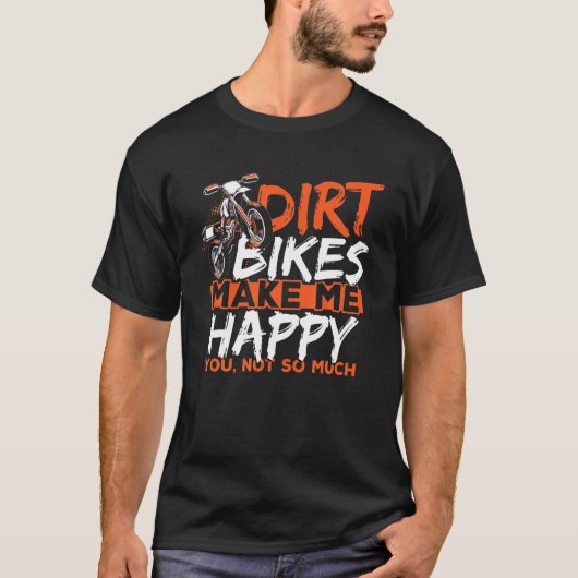 Dirt Bikes Make Me Happy You Not So Much Funny Dir Tシャツ (正面)