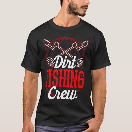 Dirt Fishing Crew Metal Detecting Detection Detect Tシャツ (正面)
