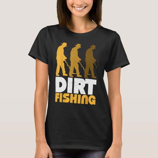 Dirt Fishing Metal Detector Searching For Treasure Tシャツ (正面)