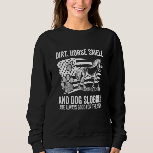 Dirt Horse Smell And Dog Slobber American Flag スウェットシャツ (正面)