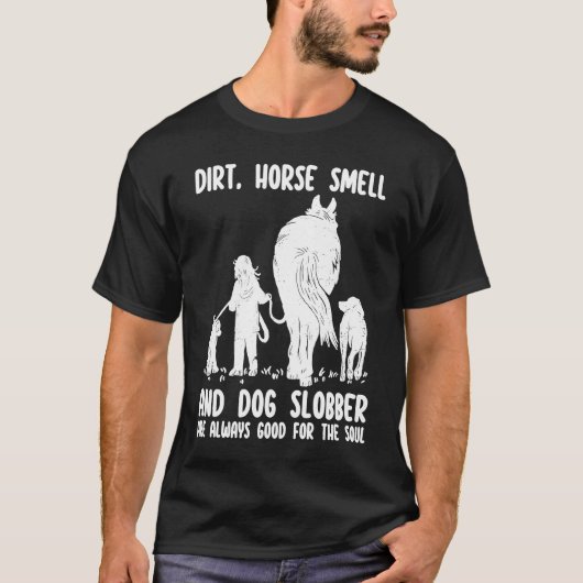 Dirt Horse Smell and Dog Slobber Funny Horse & Dog Tシャツ (正面)