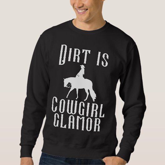 Dirt Is Cowgirl Glamor Western Horse Riders 10 スウェットシャツ (正面)