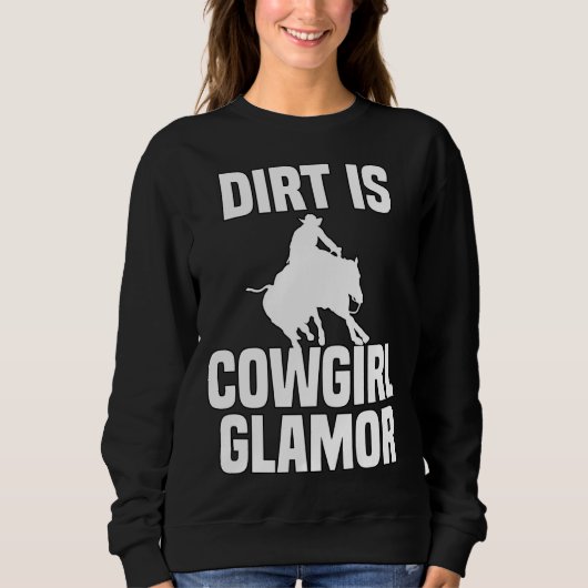 Dirt Is Cowgirl Glamor Western Horse Riders 4 スウェットシャツ (正面)