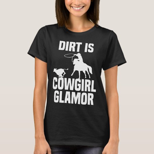 Dirt Is Cowgirl Glamor Western Horse Riders 9 Tシャツ (正面)