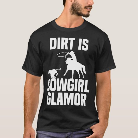 Dirt Is Cowgirl Glamor Western Horse Riders 9 Tシャツ (正面)
