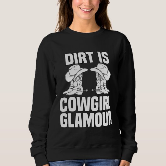 Dirt Is Cowgirl Glamour  Western Horse Riders  12 スウェットシャツ (正面)