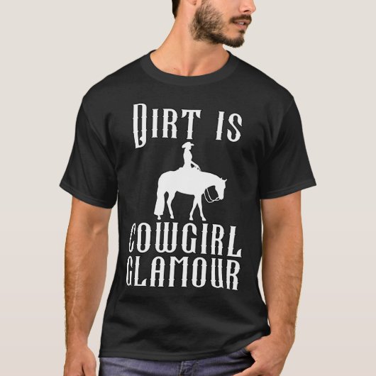 Dirt Is Cowgirl Glamour Western Horse Riders 31 Tシャツ (正面)